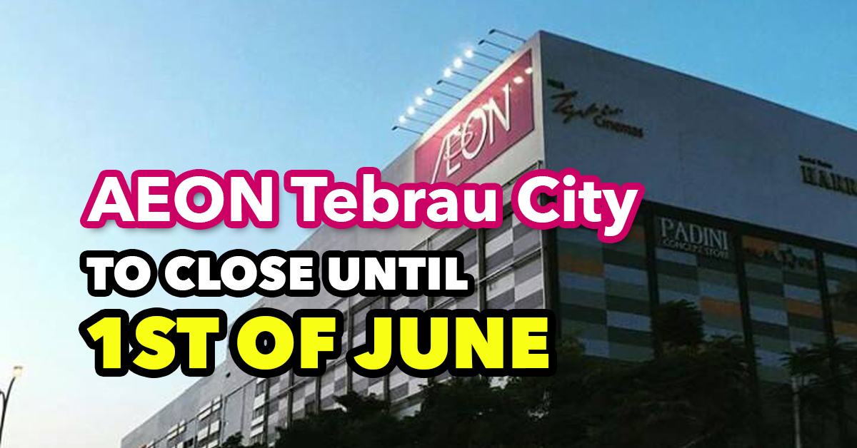 Aeon Mall Tebrau City Jb Will Be Temporarily Closed Until St June